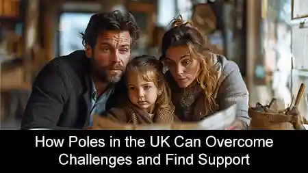 Breaking Barriers: How Poles in the UK Can Overcome Challenges and Find Support