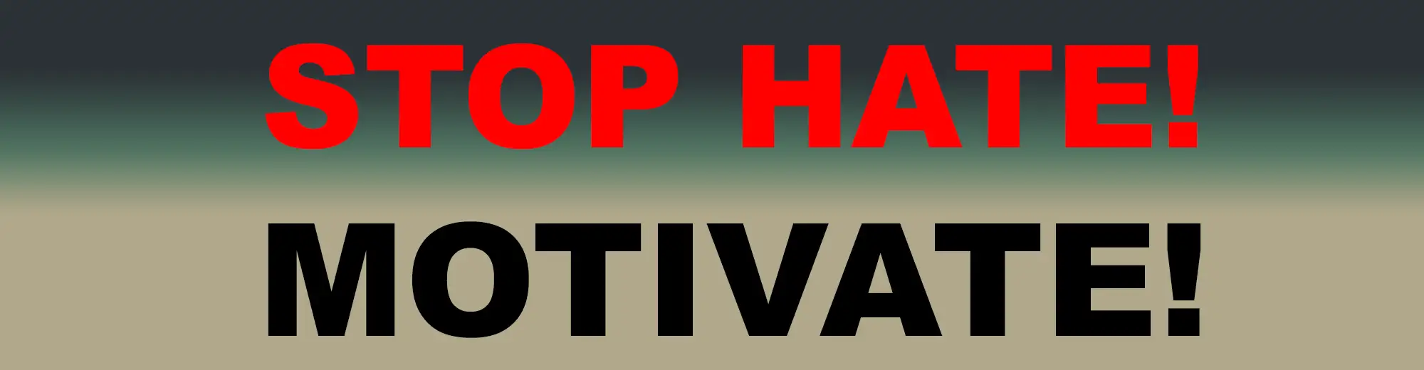 STOP HATE! - MOTIVATE!