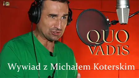 Interview with Michal Koterski - Quo Vadis