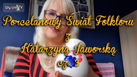 The Porcelain World of Folklore with Katarzyna Jaworska, part 3