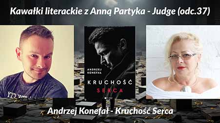 Kawałki literackie z Anną Partyka - Judge (37) | Andrzej Konefał - Kruchość Serca