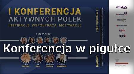 I Konferencja Aktywnych Polek - Konferencja w Pigułce