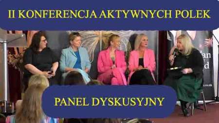 II Konferencja Aktywnych Polek - Panel Dyskusyjny